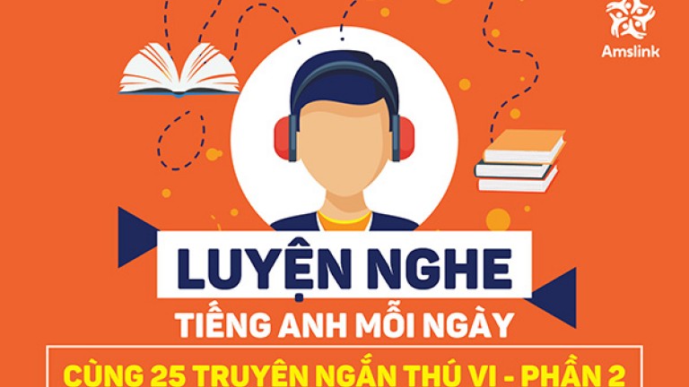 LUYỆN NGHE MỖI NGÀY CÙNG 25 TRUYỆN NGẮN TIẾNG ANH THÚ VỊ - PHẦN 2